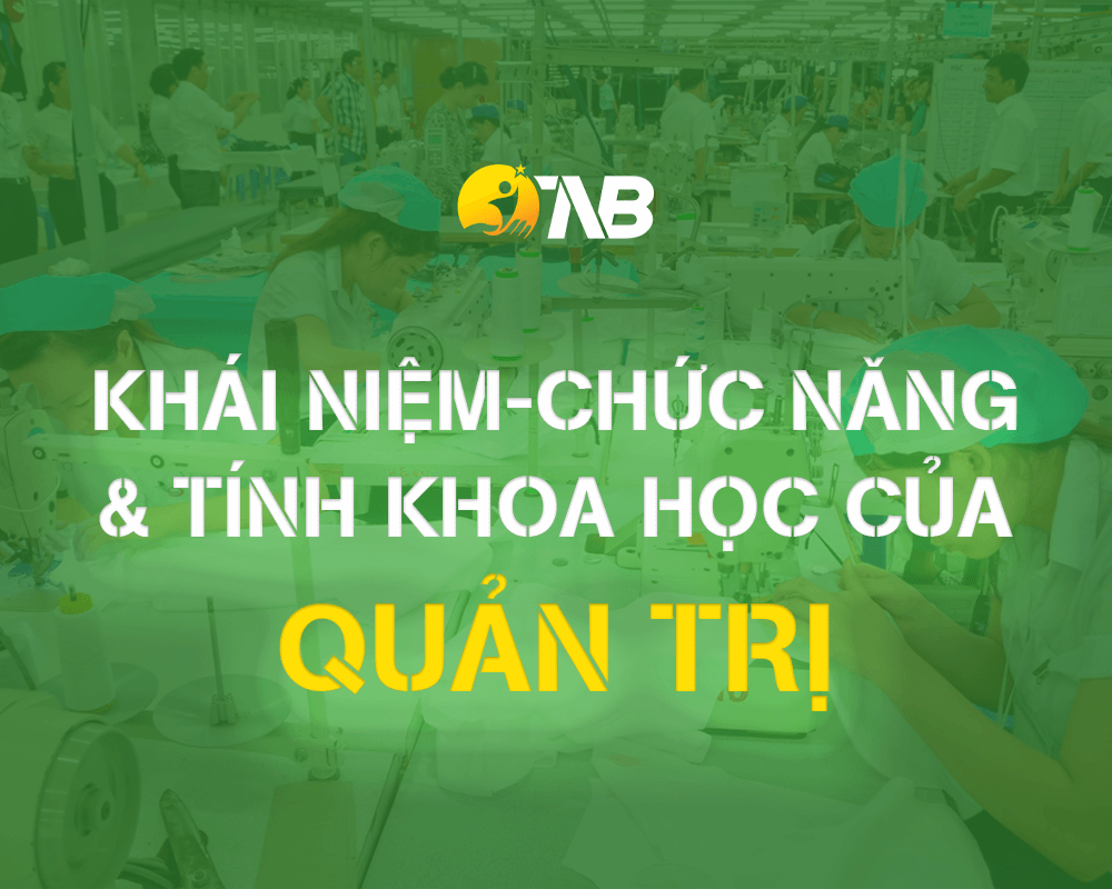 Khái Niệm Quản Trị, Vai Trò, Chức Năng Và Tính Khoa Học Quản Trị - TNB Garment