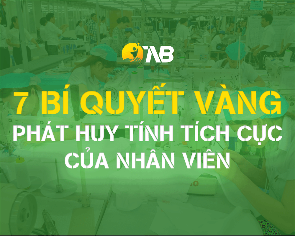 7 Bí quyết vàng giúp nhân viên phát huy tính tích cực