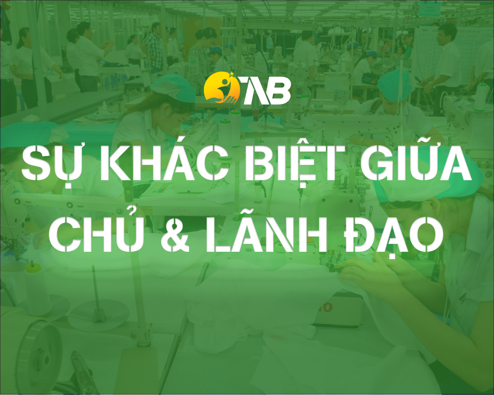 07 Sự khác biệt giữa người chủ và lãnh đạo