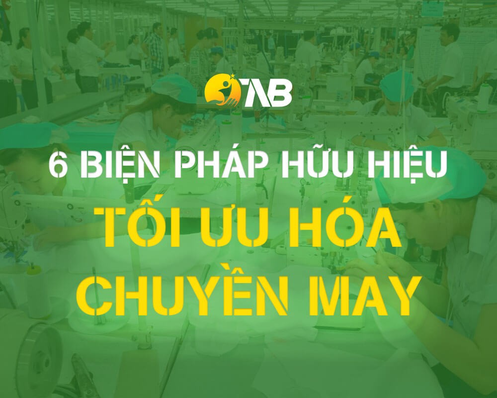 6 Biện pháp giúp tối ưu chuyền may trong sản xuất may mặc