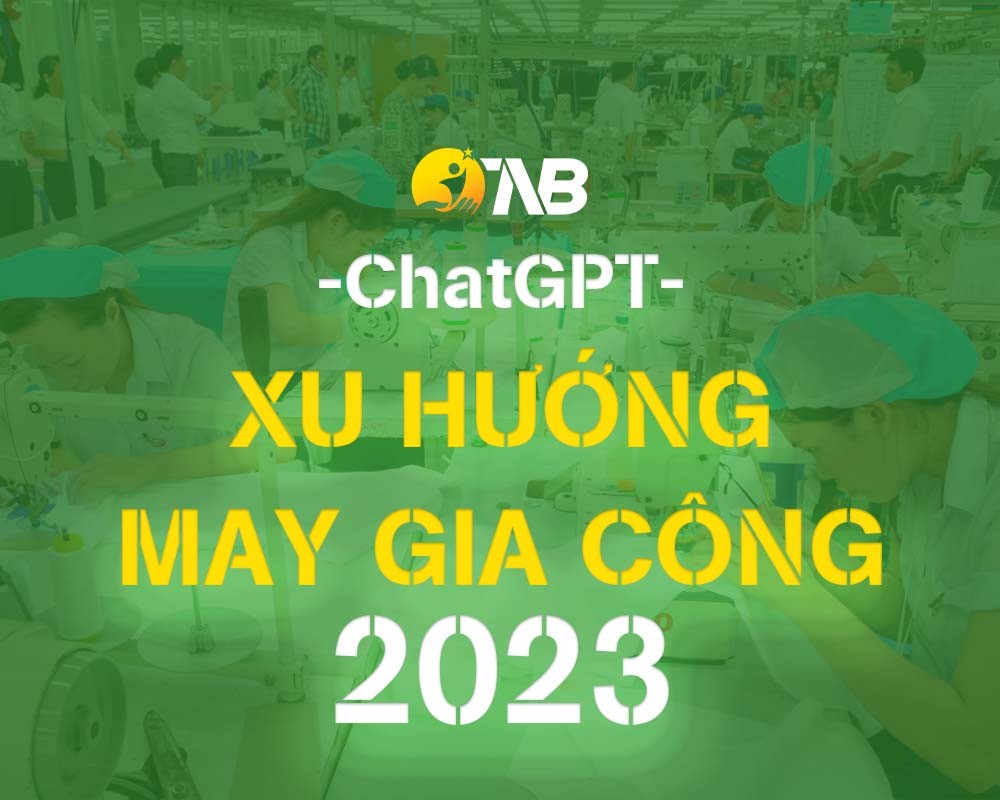 ChatGPT dự đoán cho ngành may gia công trong năm 2023