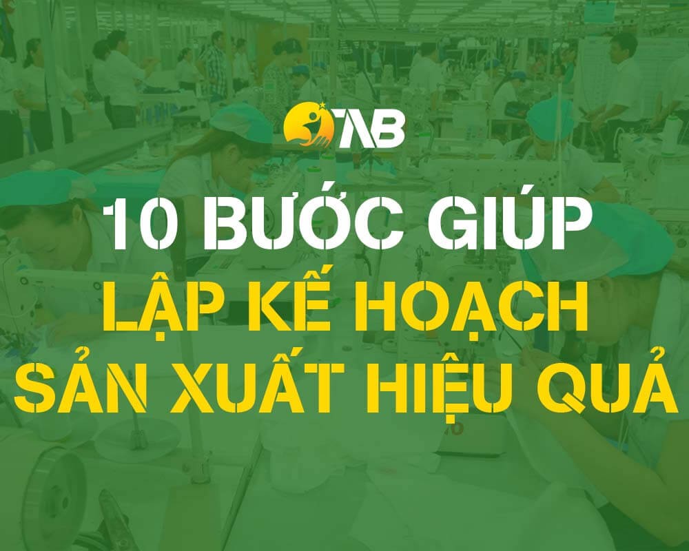 10 Bước để lập kế hoạch sản xuất may mặc hiệu quả