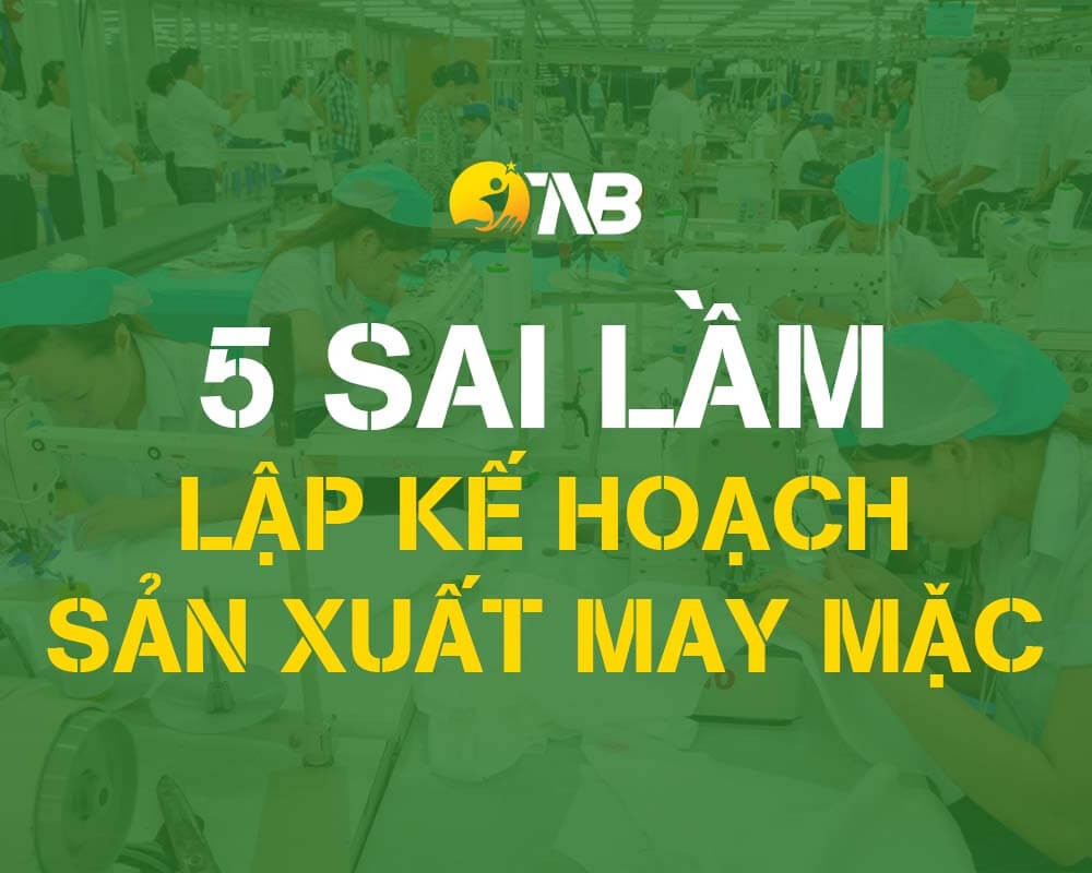 5 Sai lầm phổ biến trong lập kế hoạch sản xuất và cách phòng tránh