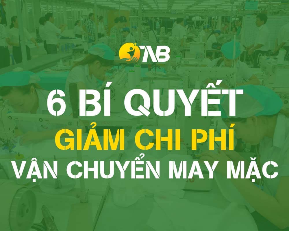 6 Bí quyết giúp giảm chi phí vận chuyển trong sản xuất may mặc